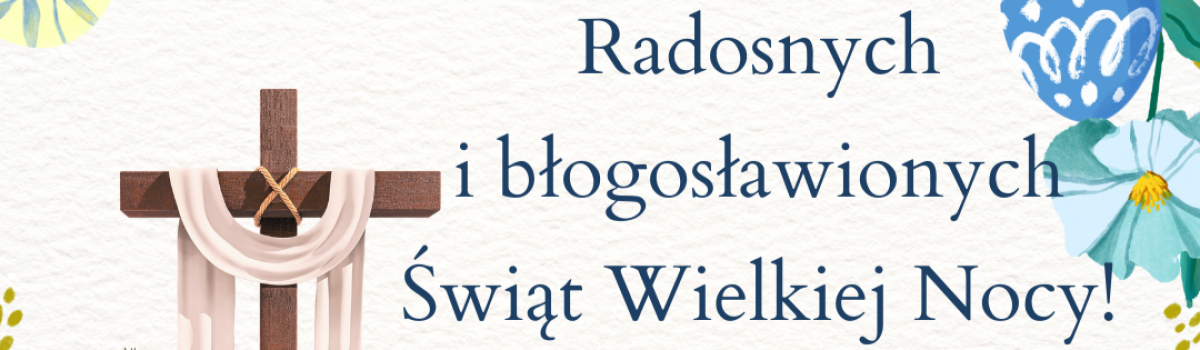 Błogosławionych Świąt Wielkiej Nocy!